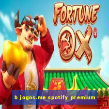 b jogos.me spotify premium